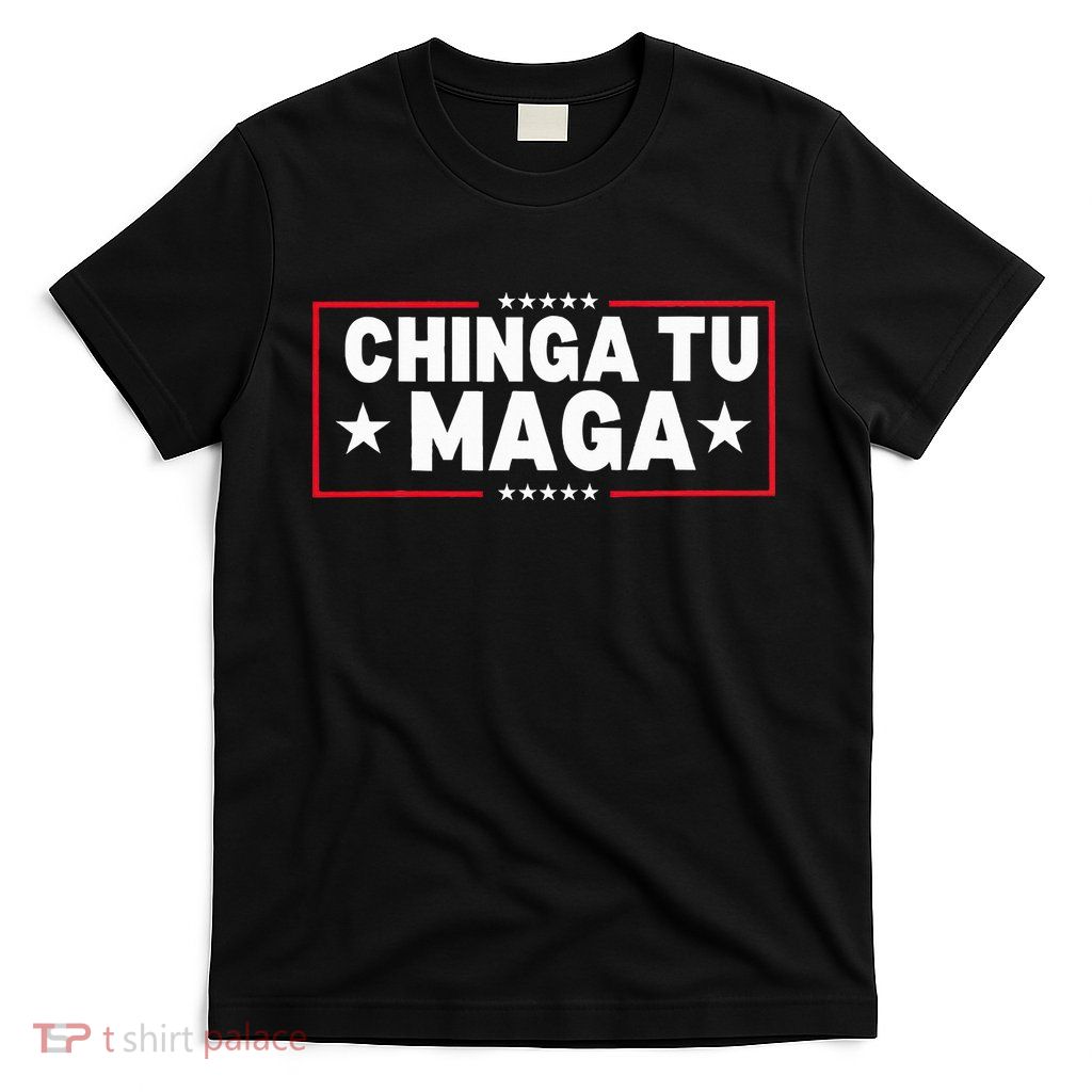 Chinga Tu Maga Election Anti Trump Latino Democrat Kamala T-Shirt