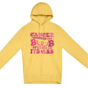 Cancer Touched My Boob So I Kicked Its Ass Cancer Awareness Premium Pullover Hoodie