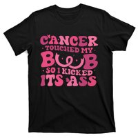 Cancer Touched My Boob So I Kicked Its Ass Cancer Awareness T-Shirt