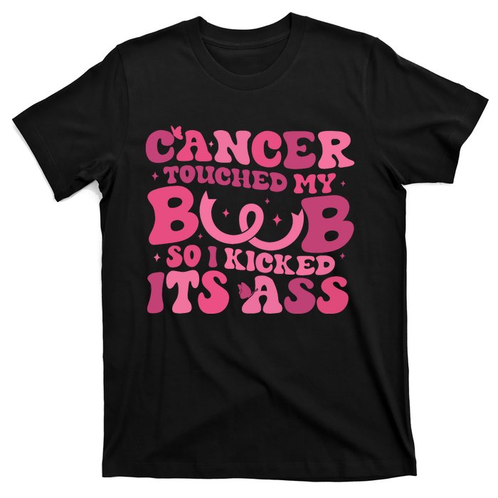 Cancer Touched My Boob So I Kicked Its Ass Cancer Awareness T-Shirt