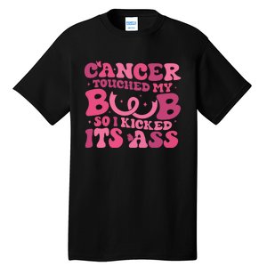 Cancer Touched My Boob So I Kicked Its Ass Cancer Awareness Tall T-Shirt