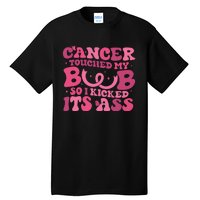 Cancer Touched My Boob So I Kicked Its Ass Cancer Awareness Tall T-Shirt