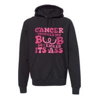 Cancer Touched My Boob So I Kicked Its Ass Cancer Awareness Premium Hoodie