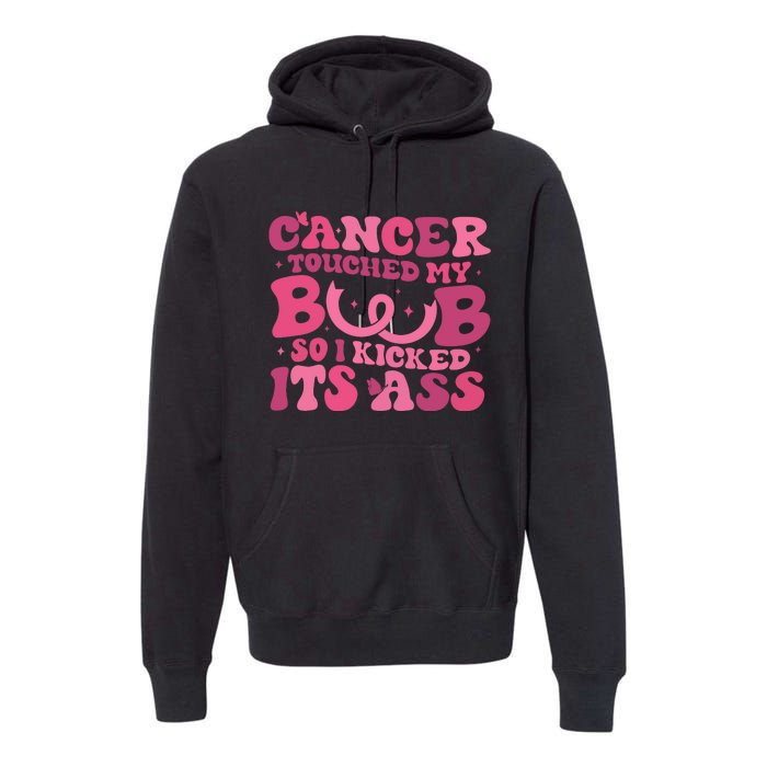 Cancer Touched My Boob So I Kicked Its Ass Cancer Awareness Premium Hoodie