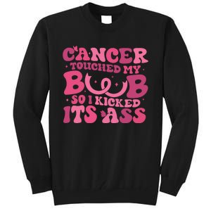 Cancer Touched My Boob So I Kicked Its Ass Cancer Awareness Tall Sweatshirt