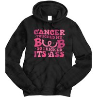 Cancer Touched My Boob So I Kicked Its Ass Cancer Awareness Tie Dye Hoodie