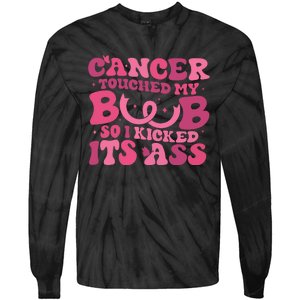 Cancer Touched My Boob So I Kicked Its Ass Cancer Awareness Tie-Dye Long Sleeve Shirt