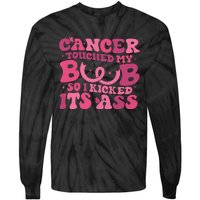 Cancer Touched My Boob So I Kicked Its Ass Cancer Awareness Tie-Dye Long Sleeve Shirt