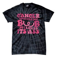 Cancer Touched My Boob So I Kicked Its Ass Cancer Awareness Tie-Dye T-Shirt