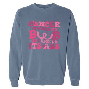 Cancer Touched My Boob So I Kicked Its Ass Cancer Awareness Garment-Dyed Sweatshirt