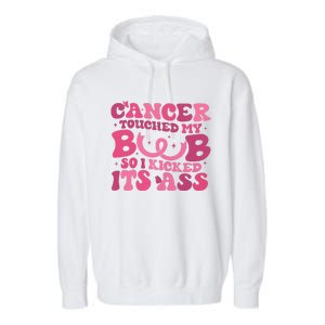 Cancer Touched My Boob So I Kicked Its Ass Cancer Awareness Garment-Dyed Fleece Hoodie