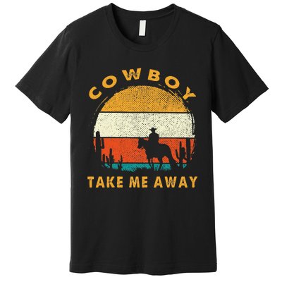 Cowboy Take Me Away S Vintage Country Music Premium T-Shirt