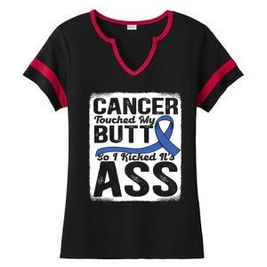 Cancer Touched My Butt So I Kicked Its Ass Colon Cancer Ladies Halftime Notch Neck Tee