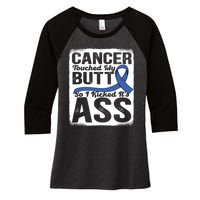 Cancer Touched My Butt So I Kicked Its Ass Colon Cancer Women's Tri-Blend 3/4-Sleeve Raglan Shirt