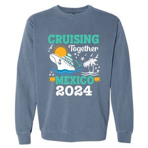 Cruising Together Mexico Vacation 2024 Cruise Ship Garment-Dyed Sweatshirt