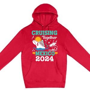 Cruising Together Mexico Vacation 2024 Cruise Ship Premium Pullover Hoodie