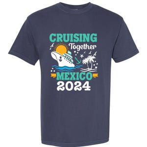 Cruising Together Mexico Vacation 2024 Cruise Ship Garment-Dyed Heavyweight T-Shirt