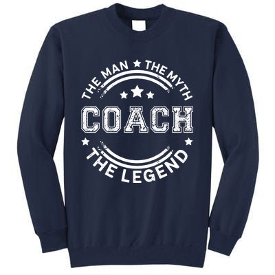 Coach The Man The Myth The Legend Men Coach Gift Tall Sweatshirt