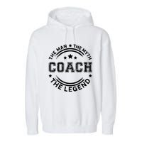 Coach The Man The Myth The Legend Men Coach Gift Garment-Dyed Fleece Hoodie