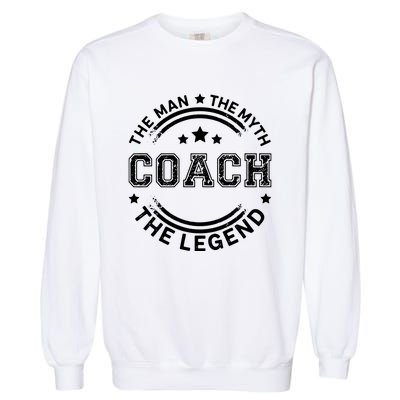 Coach The Man The Myth The Legend Men Coach Gift Garment-Dyed Sweatshirt