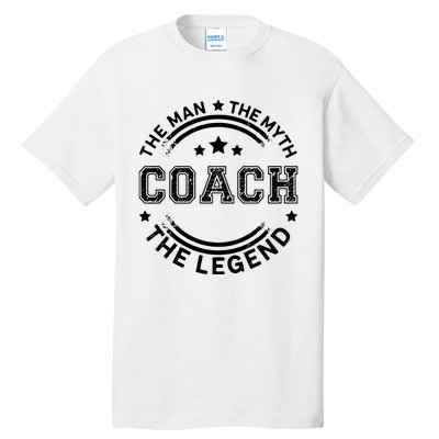 Coach The Man The Myth The Legend Men Coach Gift Tall T-Shirt