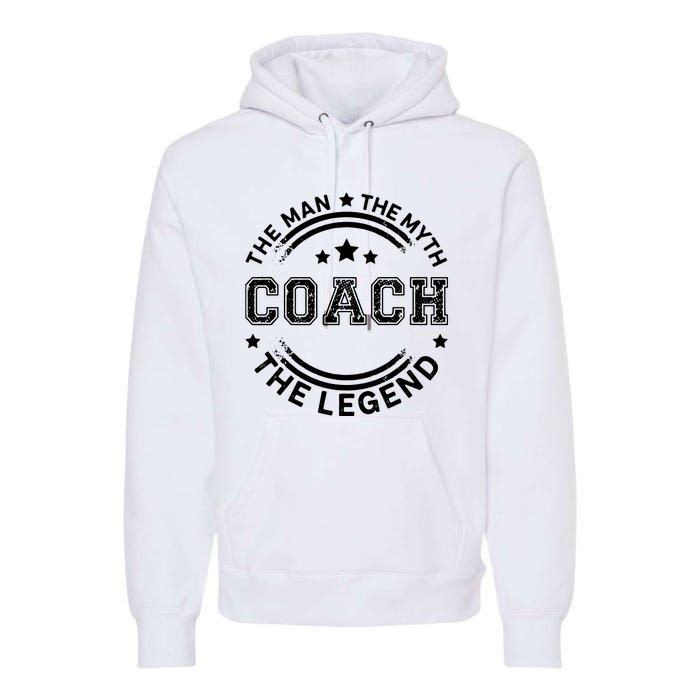 Coach The Man The Myth The Legend Men Coach Gift Premium Hoodie