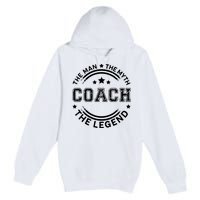 Coach The Man The Myth The Legend Men Coach Gift Premium Pullover Hoodie