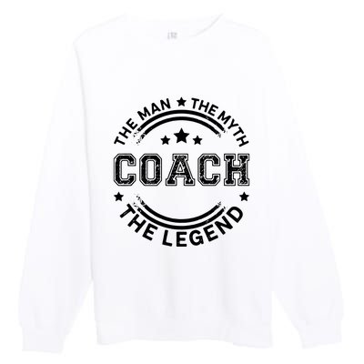 Coach The Man The Myth The Legend Men Coach Gift Premium Crewneck Sweatshirt