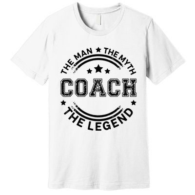 Coach The Man The Myth The Legend Men Coach Gift Premium T-Shirt