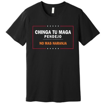 Chinga Tu Maga Pendejo No Mas Naranja Premium T-Shirt