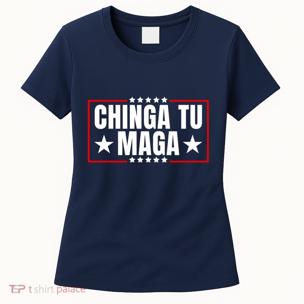 Chinga Tu Maga Election Antitrump Latino Democrat Kamala Womens T-Shirt