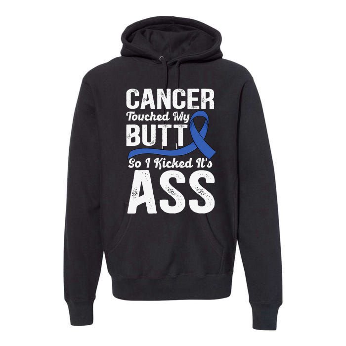 Cancer Touched My Butt so I Kicked it's Ass Colon Cancer Premium Hoodie