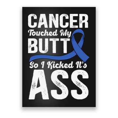 Cancer Touched My Butt so I Kicked it's Ass Colon Cancer Poster