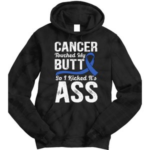 Cancer Touched My Butt so I Kicked it's Ass Colon Cancer Tie Dye Hoodie