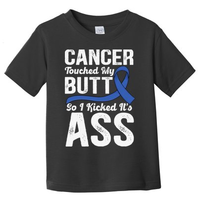 Cancer Touched My Butt so I Kicked it's Ass Colon Cancer Toddler T-Shirt