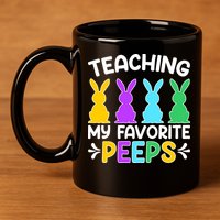 Cute Teaching My Favorite Peeps Happy Easter Day Teacher 11oz C Handle Ceramic Mug