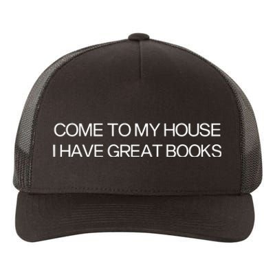 Come To My House I Have Great Books Yupoong Adult 5-Panel Trucker Hat