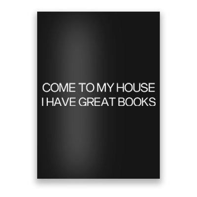 Come To My House I Have Great Books Poster