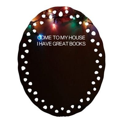 Come To My House I Have Great Books Ceramic Oval Ornament