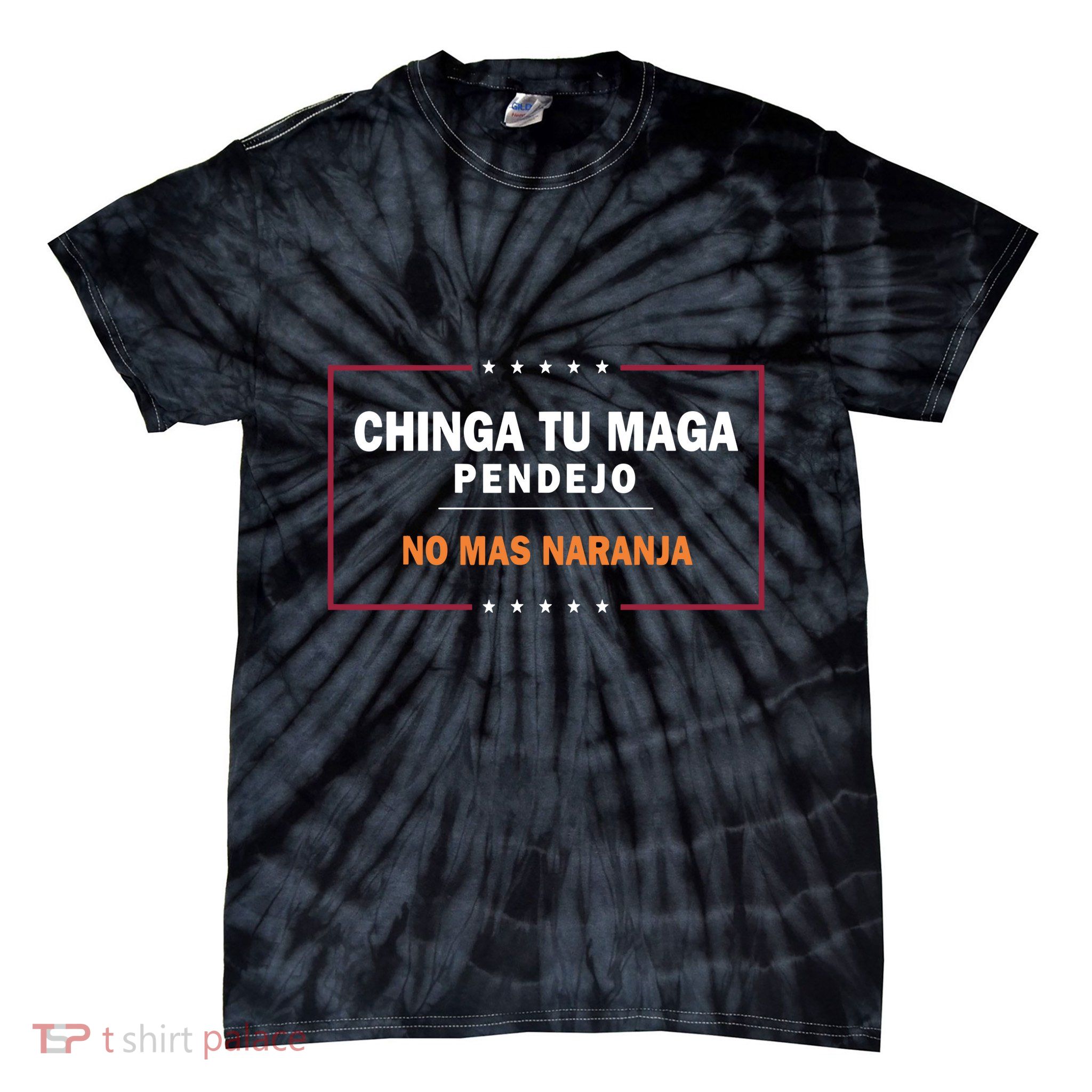 Chinga Tu Maga Pendejo No Mas Naranja Tie-Dye T-Shirt