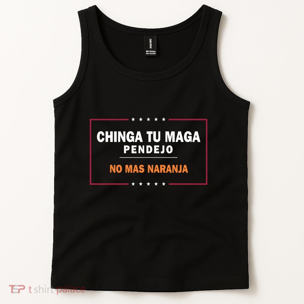 Chinga Tu Maga Pendejo No Mas Naranja Tank Top