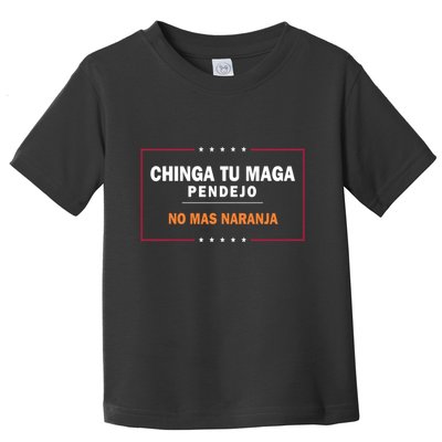 Chinga Tu Maga Pendejo No Mas Naranja Toddler T-Shirt