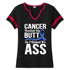 Cancer Touched My Butt So I Kicked It's Ass Colon Cancer Ladies Halftime Notch Neck Tee