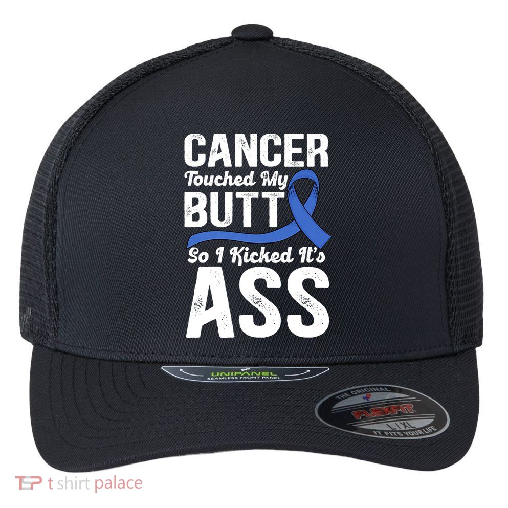Cancer Touched My Butt So I Kicked It's Ass Colon Cancer Flexfit Unipanel Trucker Cap