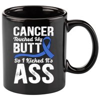 Cancer Touched My Butt So I Kicked It's Ass Colon Cancer 11oz C Handle Ceramic Mug