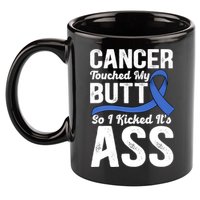 Cancer Touched My Butt So I Kicked It's Ass Colon Cancer 11oz C Handle Ceramic Mug