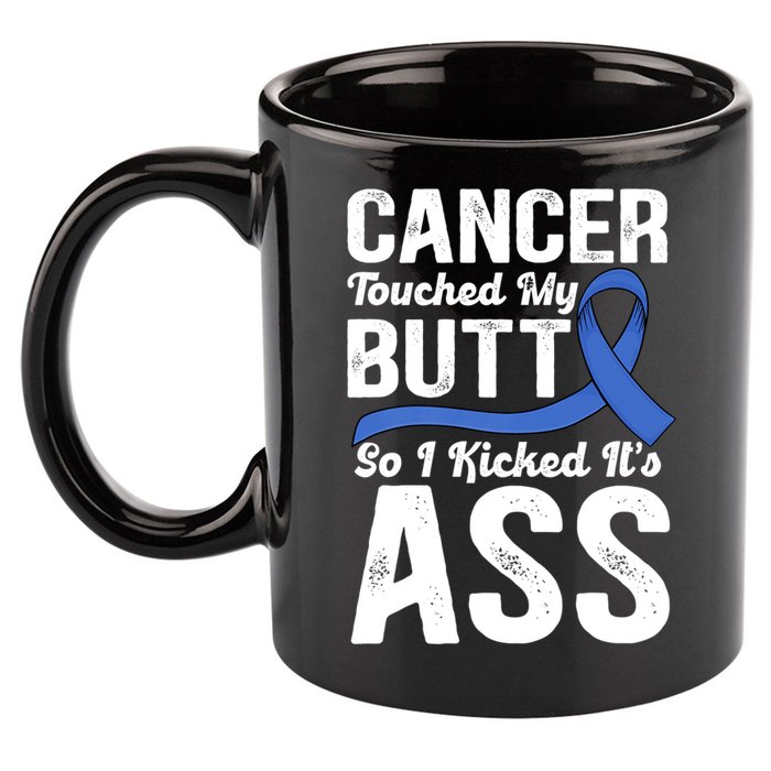 Cancer Touched My Butt So I Kicked It's Ass Colon Cancer 11oz C Handle Ceramic Mug