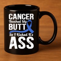 Cancer Touched My Butt So I Kicked It's Ass Colon Cancer 11oz C Handle Ceramic Mug