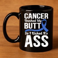 Cancer Touched My Butt So I Kicked It's Ass Colon Cancer 11oz C Handle Ceramic Mug