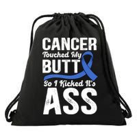 Cancer Touched My Butt So I Kicked It's Ass Colon Cancer Drawstring Bag